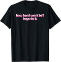 How Hard Can It Be? Boys Do Inspirational Quote - Adult & Kids T-Shirts, Sweatshirts & Hoodies apparel design preview 1