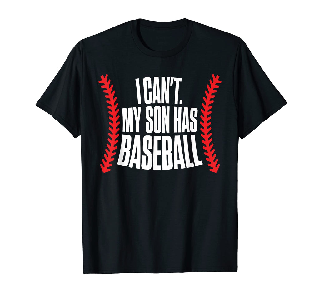 I Cant My Son Has Baseball Mom T-Shirt - Casual Everyday Wear for Adults - T-Shirt, Sweatshirt, Hoodie