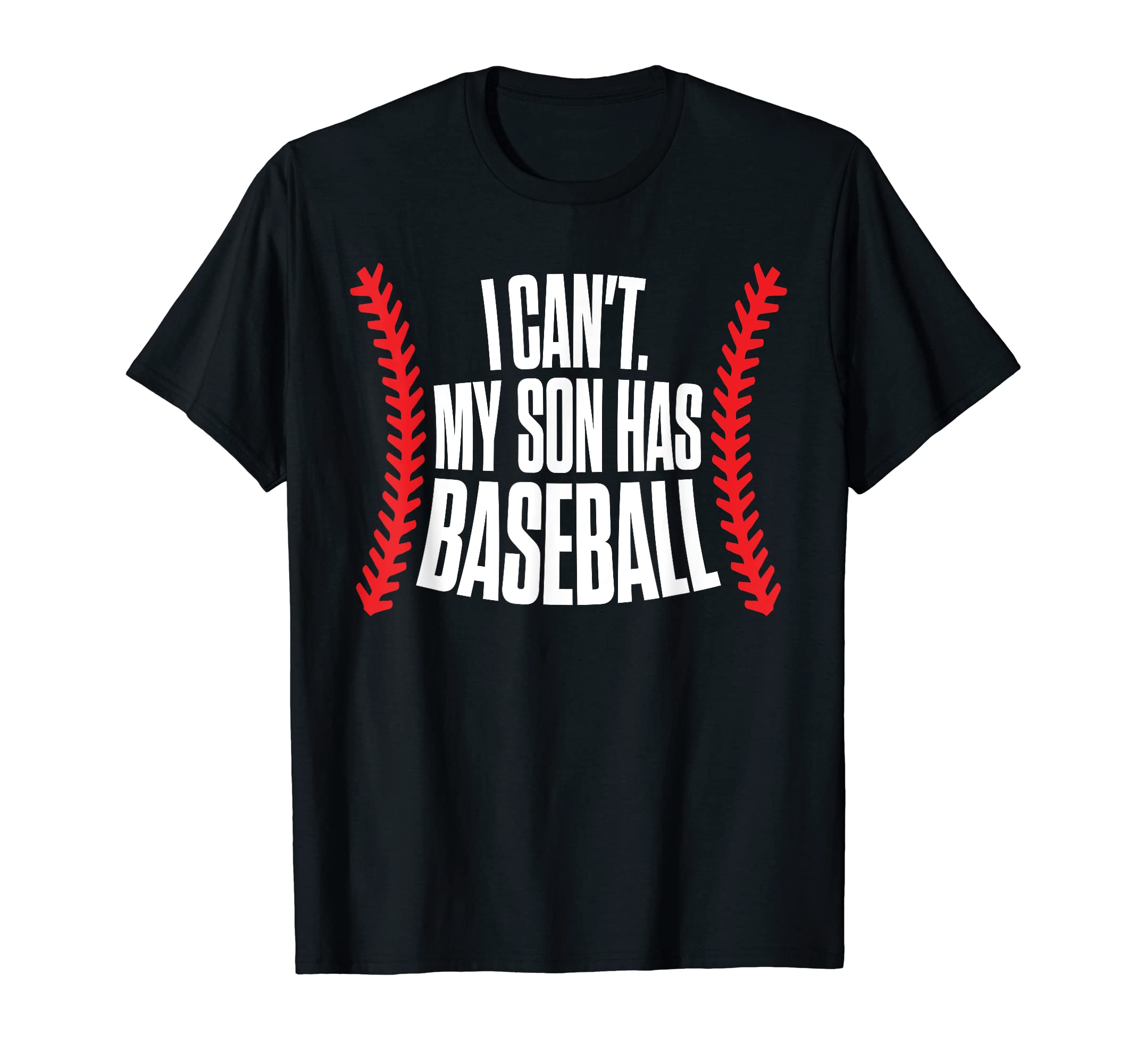 I Cant My Son Has Baseball Mom T-Shirt - Casual Everyday Wear for Adults - T-Shirt, Sweatshirt, Hoodie