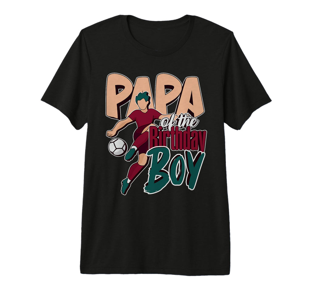 Papa Birthday Soccer Matching Family T-Shirt - Novelty Apparel Unisex - T-Shirt, Sweatshirt, Hoodie