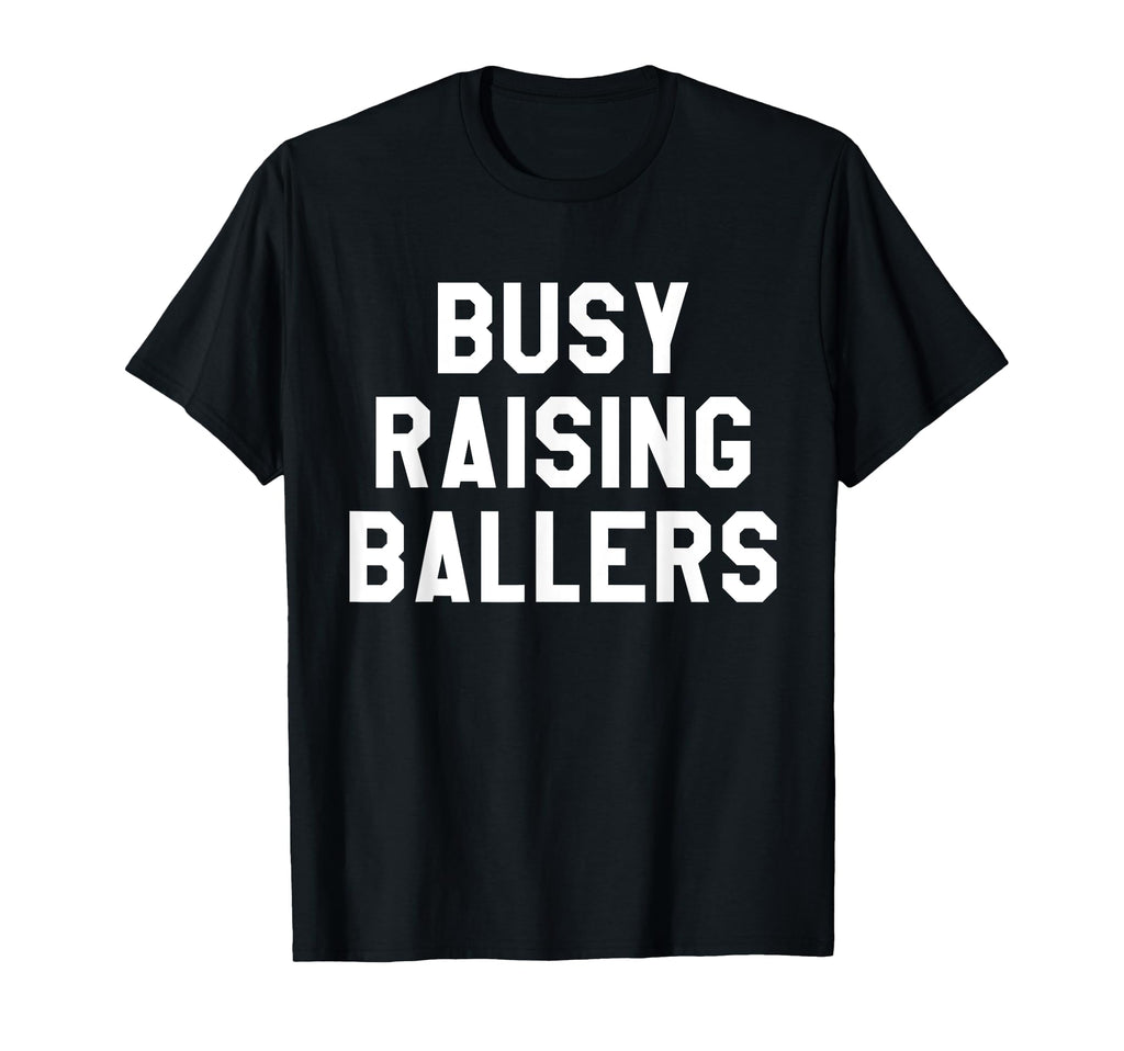 Busy Raising Ballers Mens Womens I Only T-Shirt - Graphic Print Unisex - T-Shirt, Sweatshirt, Hoodie
