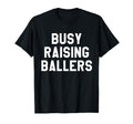 Busy Raising Ballers Mens Womens I Only T-Shirt - Graphic Print Unisex - T-Shirt, Sweatshirt, Hoodie