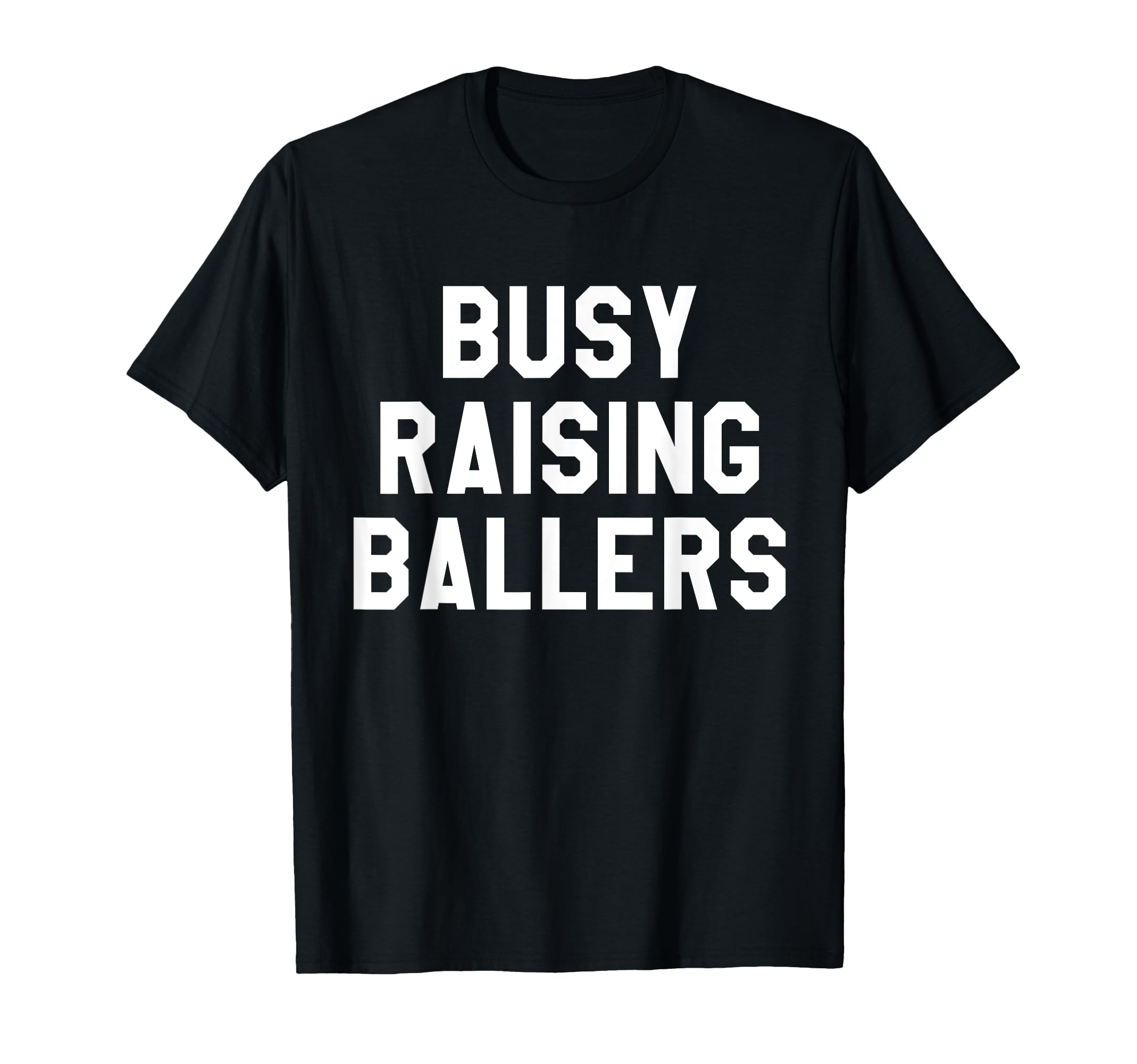 Busy Raising Ballers Mens Womens I Only T-Shirt - Graphic Print Unisex - T-Shirt, Sweatshirt, Hoodie