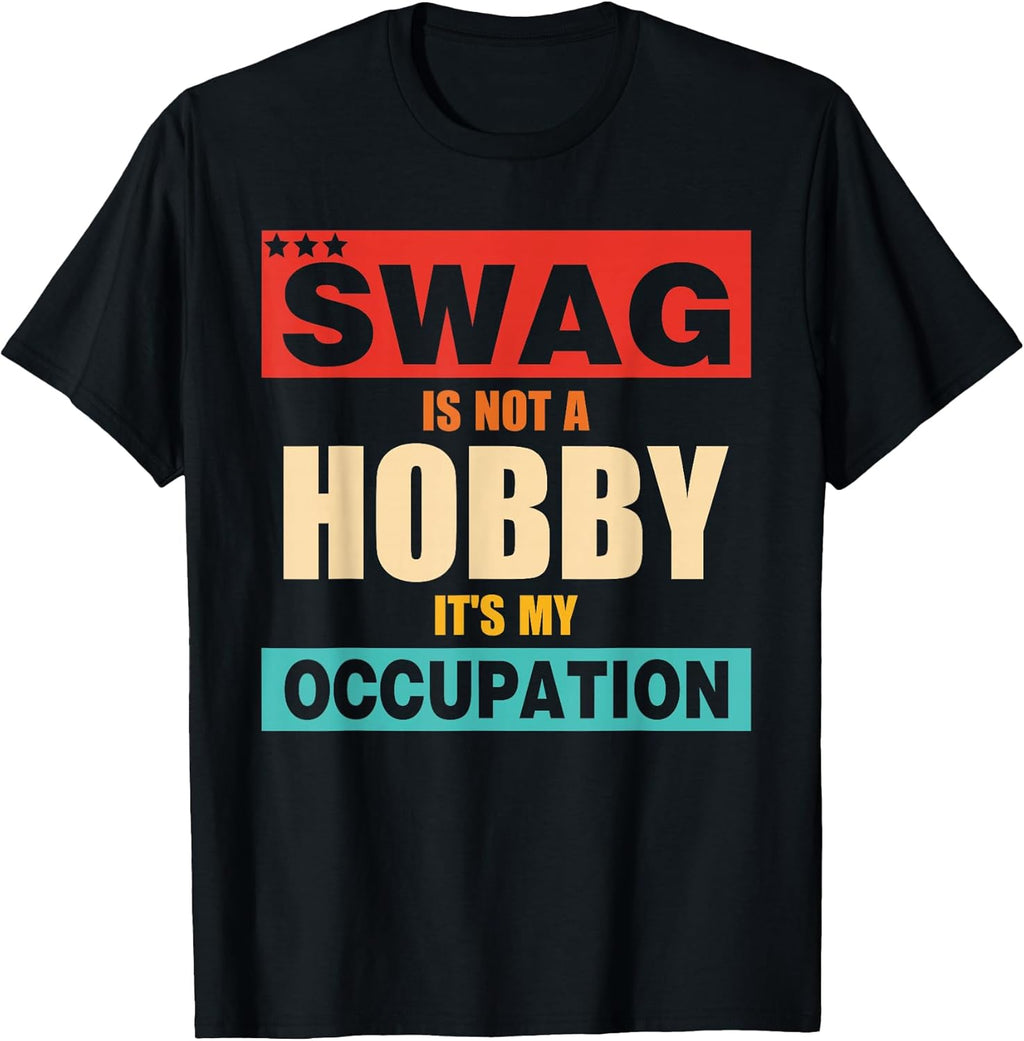 Swag Is Not A Hobby It's My Occupation - Adult & Kids T-Shirts, Sweatshirts & Hoodies apparel design preview 1