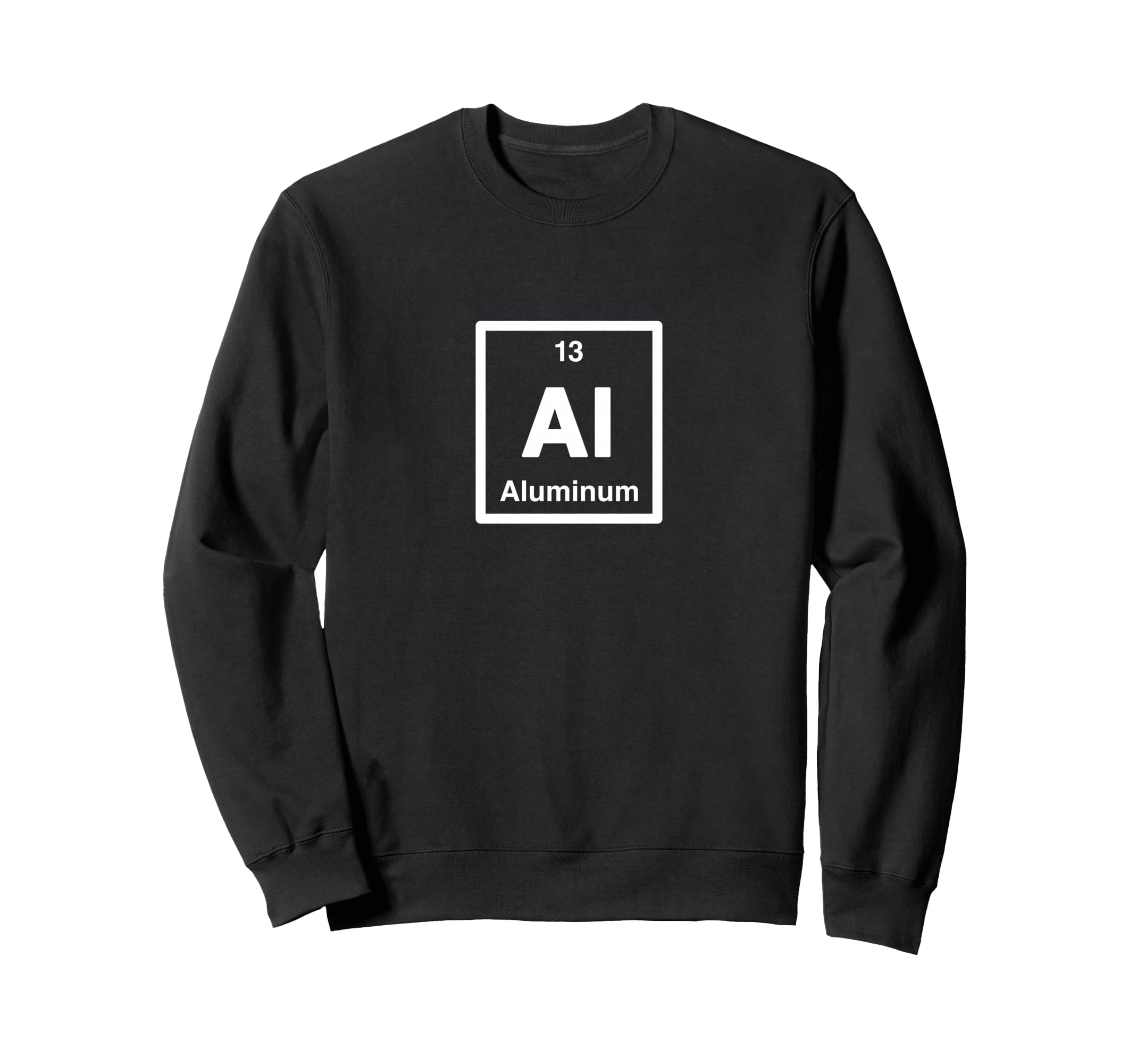 Aluminum Al Periodic Table Elements Sweatshirt - Trendy Graphic Men Women - T-Shirt, Sweatshirt, Hoodie