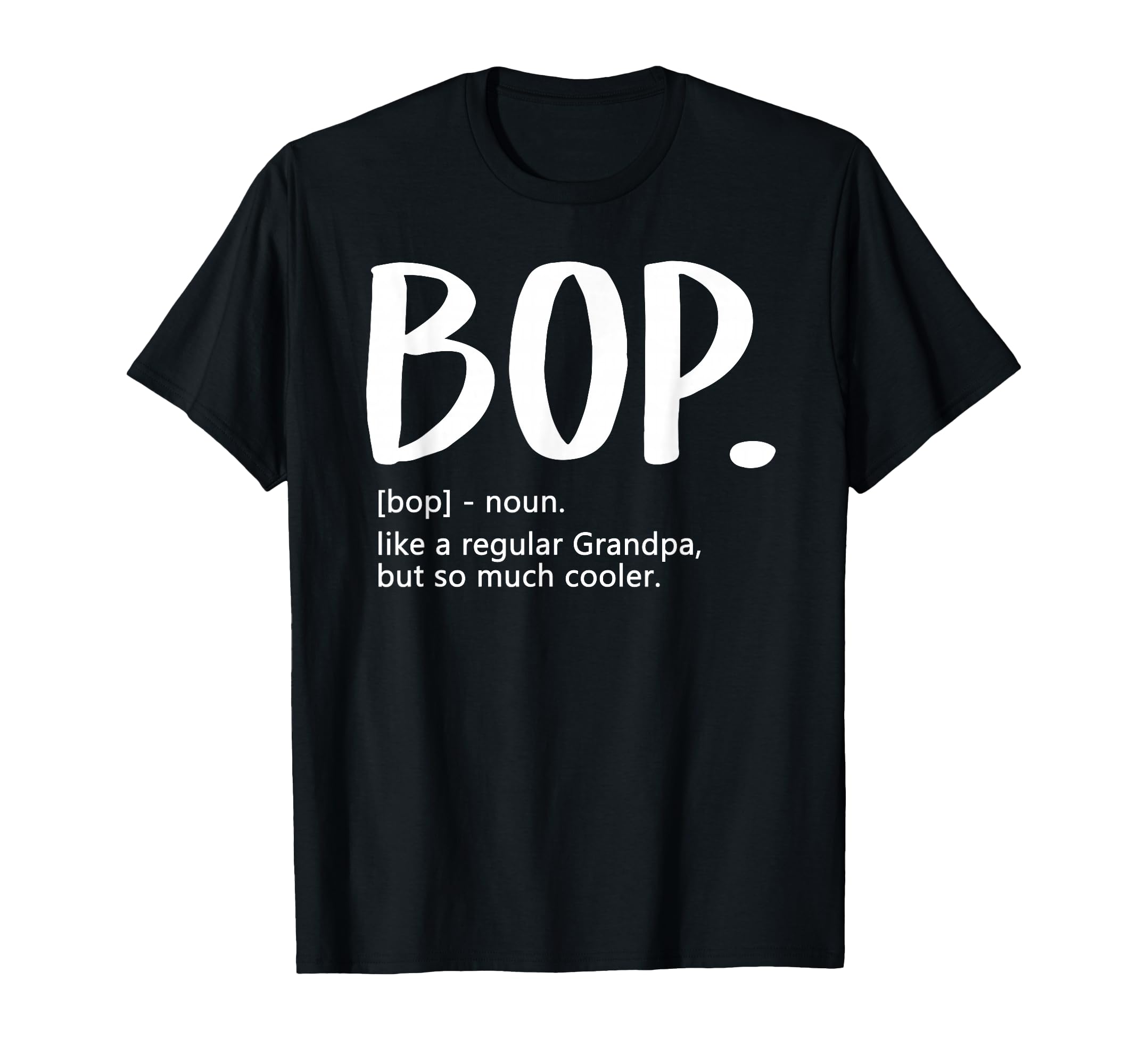 Bop Tshirts Fathers Day Regular Grandpa T-Shirt - Trendy Graphic Men Women - T-Shirt, Sweatshirt, Hoodie