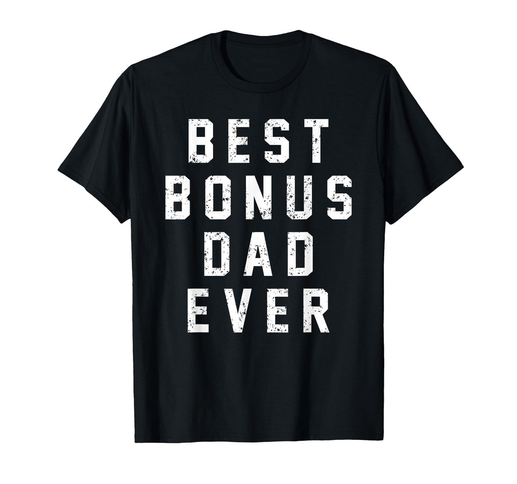 Step Dad Gift Best Bonus Dad Ever Stepdad T-Shirt - Graphic Print Men Women - T-Shirt, Sweatshirt, Hoodie
