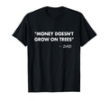 Money Doesnt Grow Trees Funny Dad T-Shirt - Minimalist Print for Adults - T-Shirt, Sweatshirt, Hoodie