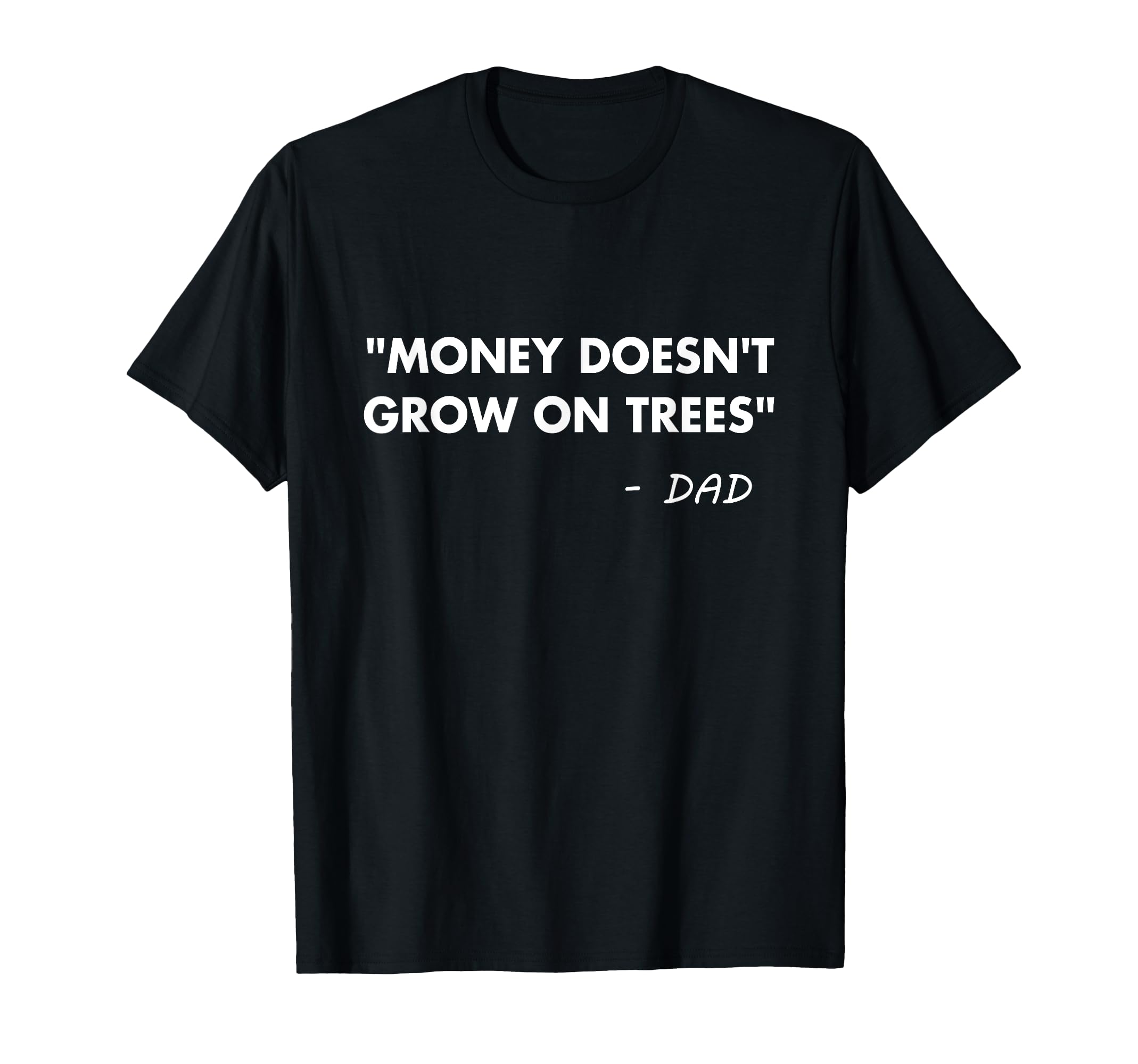 Money Doesnt Grow Trees Funny Dad T-Shirt - Minimalist Print for Adults - T-Shirt, Sweatshirt, Hoodie