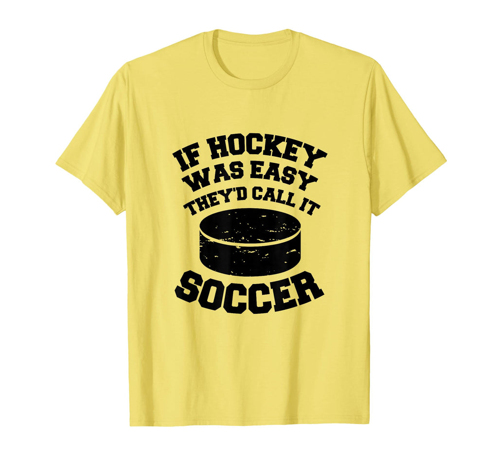 If Hockey Was Easy Theyd Call It Soccer T-Shirt - Graphic Print for Adults - T-Shirt, Sweatshirt, Hoodie