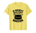 If Hockey Was Easy Theyd Call It Soccer T-Shirt - Graphic Print for Adults - T-Shirt, Sweatshirt, Hoodie
