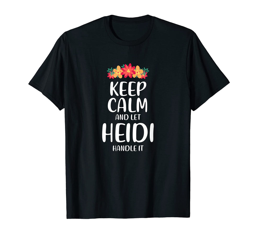 Heidi Keep Calm Personalized Name T-Shirt - Novelty Apparel Men Women - T-Shirt, Sweatshirt, Hoodie