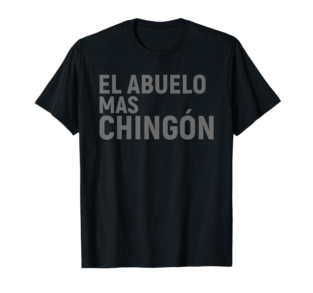 El Abuelo Mas Chingon Funny Family T-Shirt - Streetwear Style for Adults - T-Shirt, Sweatshirt, Hoodie