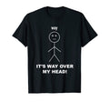 Way Over My Head Stick Figure Dad T-Shirt - Fun Novelty Design for Adults - T-Shirt, Sweatshirt, Hoodie