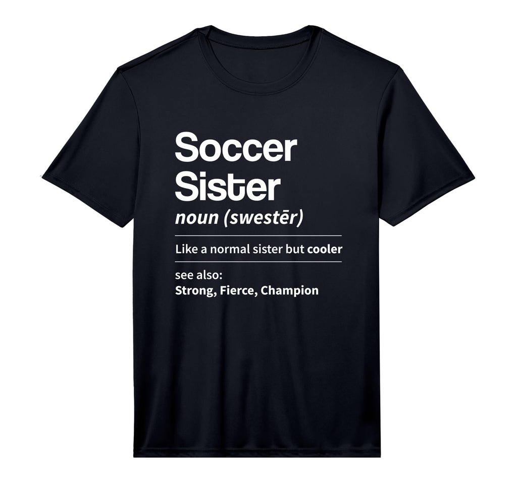 Funny Soccer Sister Definition Noun T-Shirt - Fun Novelty Design Men Women - T-Shirt, Sweatshirt, Hoodie