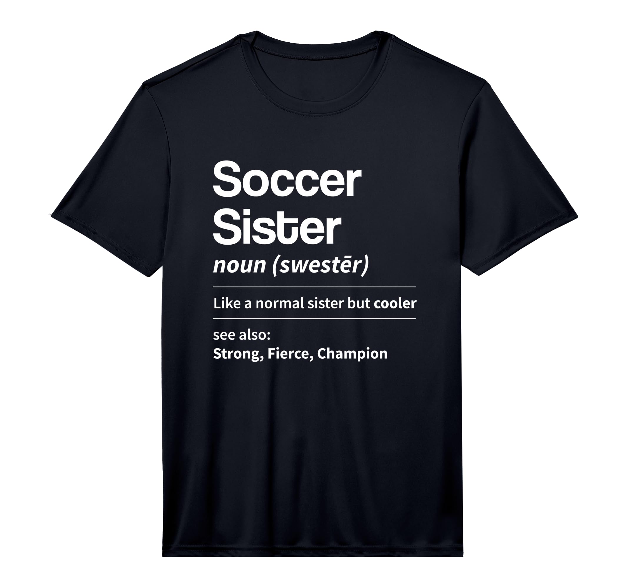 Funny Soccer Sister Definition Noun T-Shirt - Fun Novelty Design Men Women - T-Shirt, Sweatshirt, Hoodie