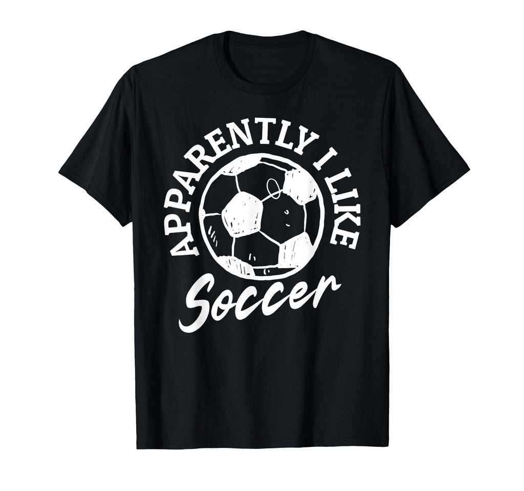 Apparently I Like Soccer Funny T-Shirt - Minimalist Print for Adults - T-Shirt, Sweatshirt, Hoodie