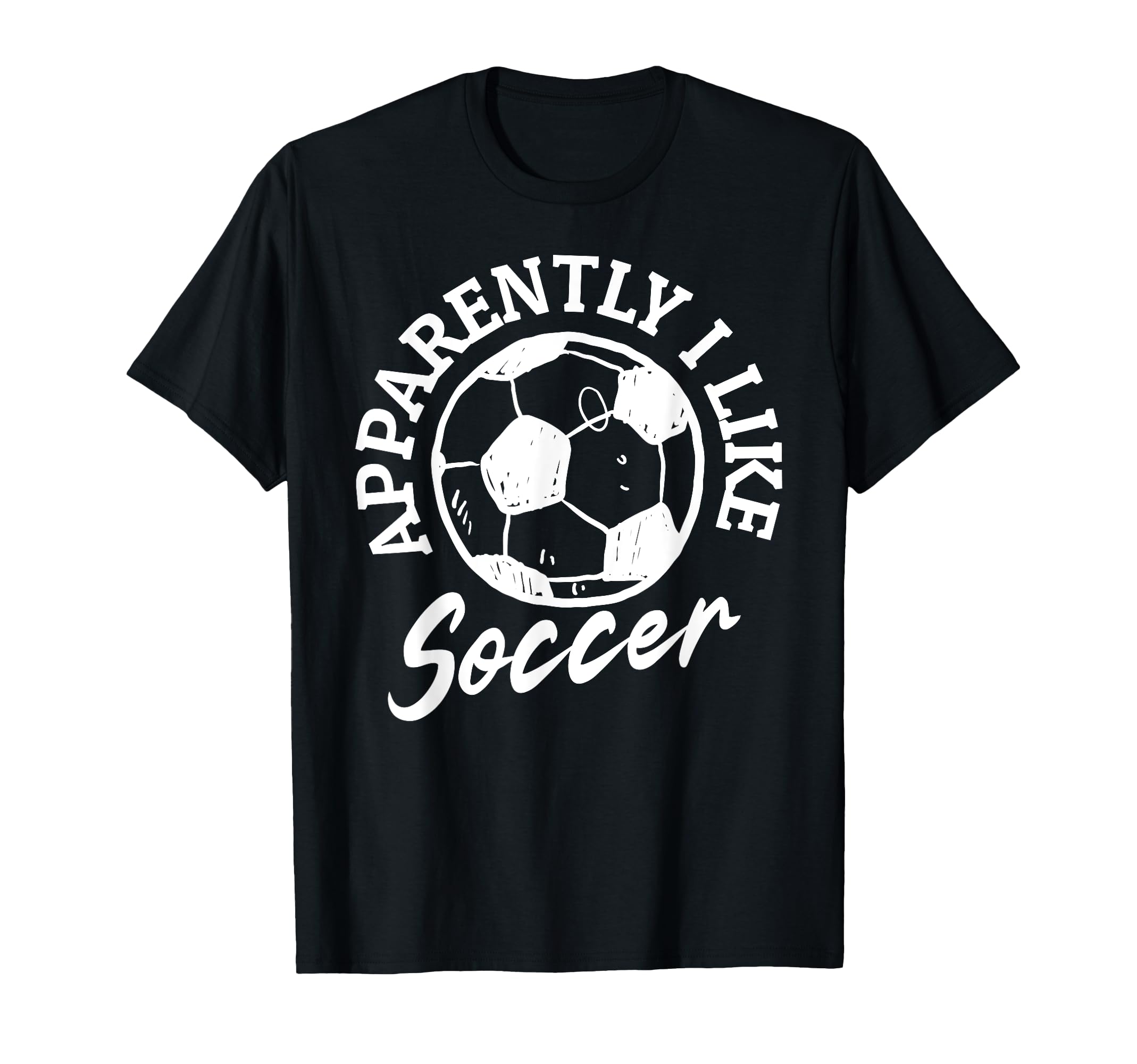 Apparently I Like Soccer Funny T-Shirt - Minimalist Print for Adults - T-Shirt, Sweatshirt, Hoodie