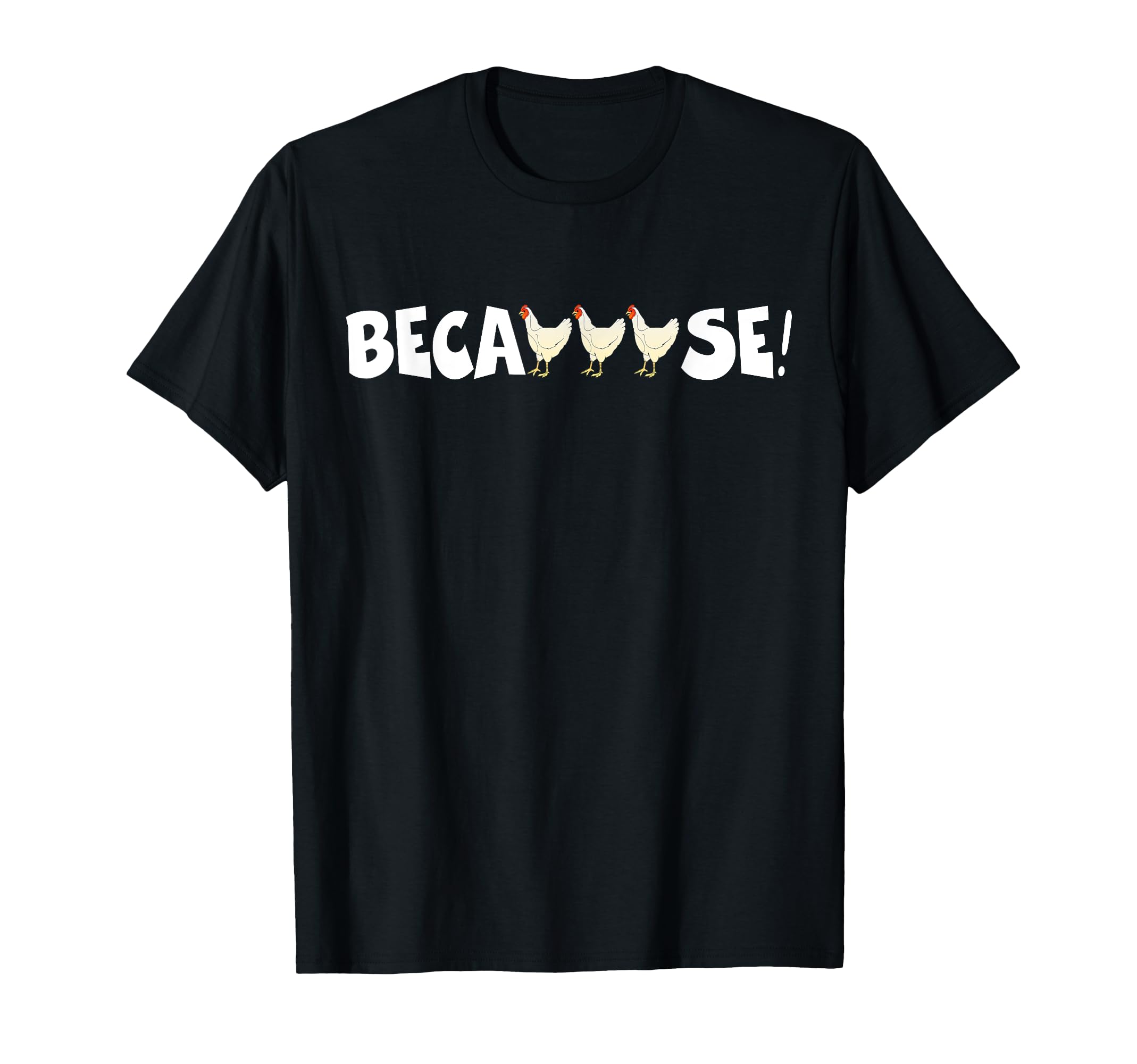 Why Are Chickens So Funny Because T-Shirt - Unique Graphic for Adults - T-Shirt, Sweatshirt, Hoodie