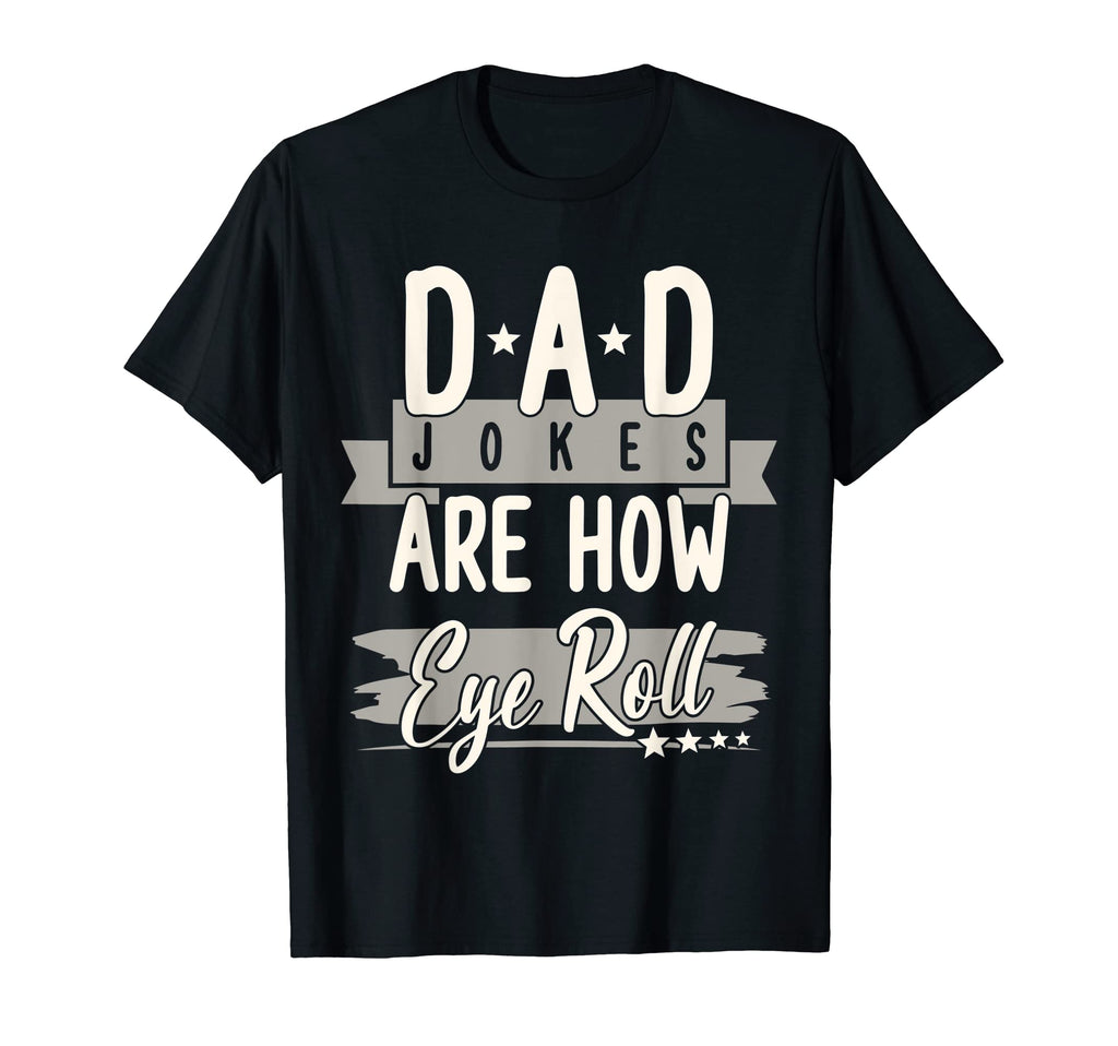 Mens Dad Jokes Are How Eye Roll Funny T-Shirt - Novelty Apparel Men Women - T-Shirt, Sweatshirt, Hoodie