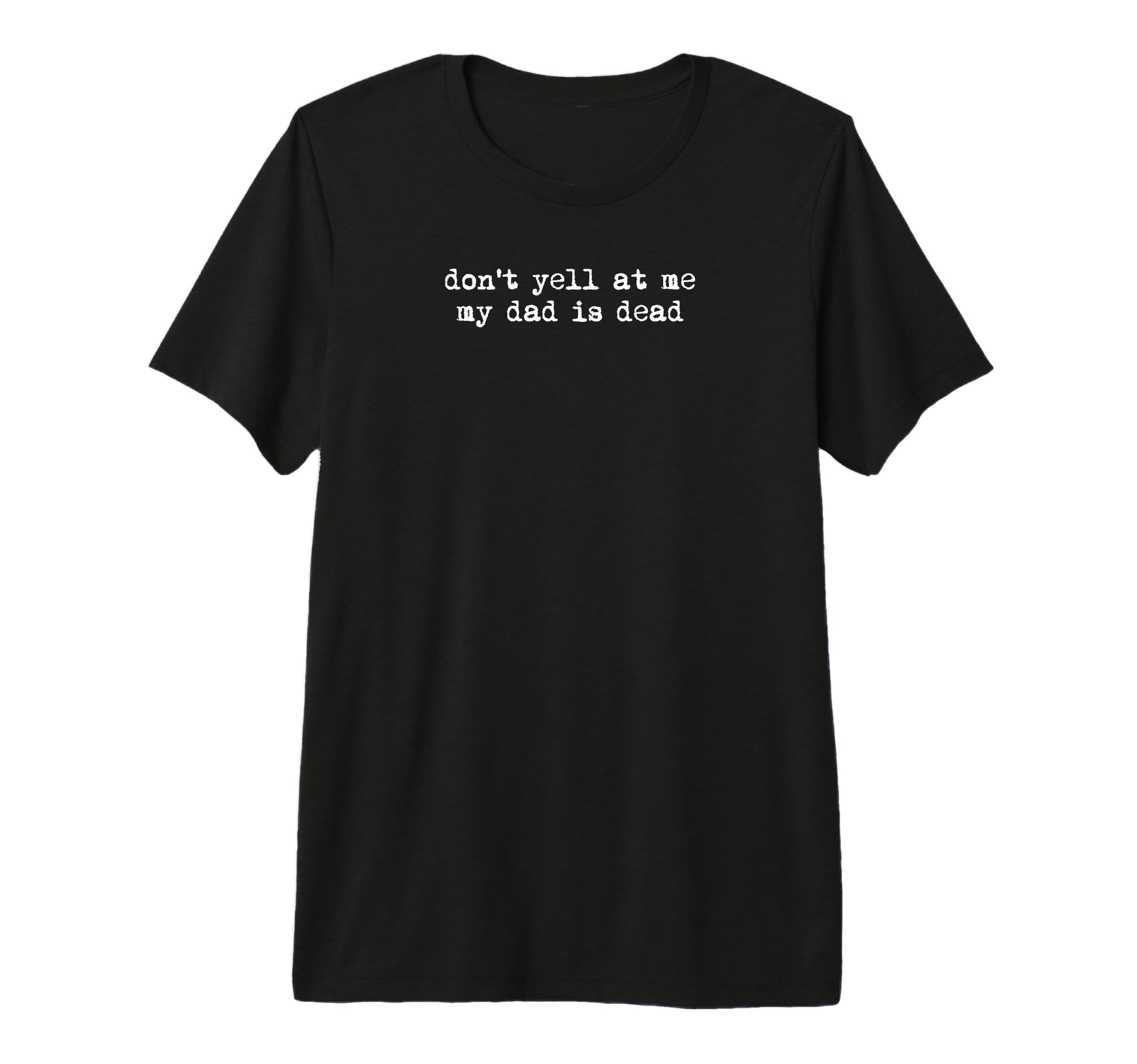 Dont Yell Me My Dad Is Dead Dead Dad T-Shirt - Custom Art Print Unisex - T-Shirt, Sweatshirt, Hoodie