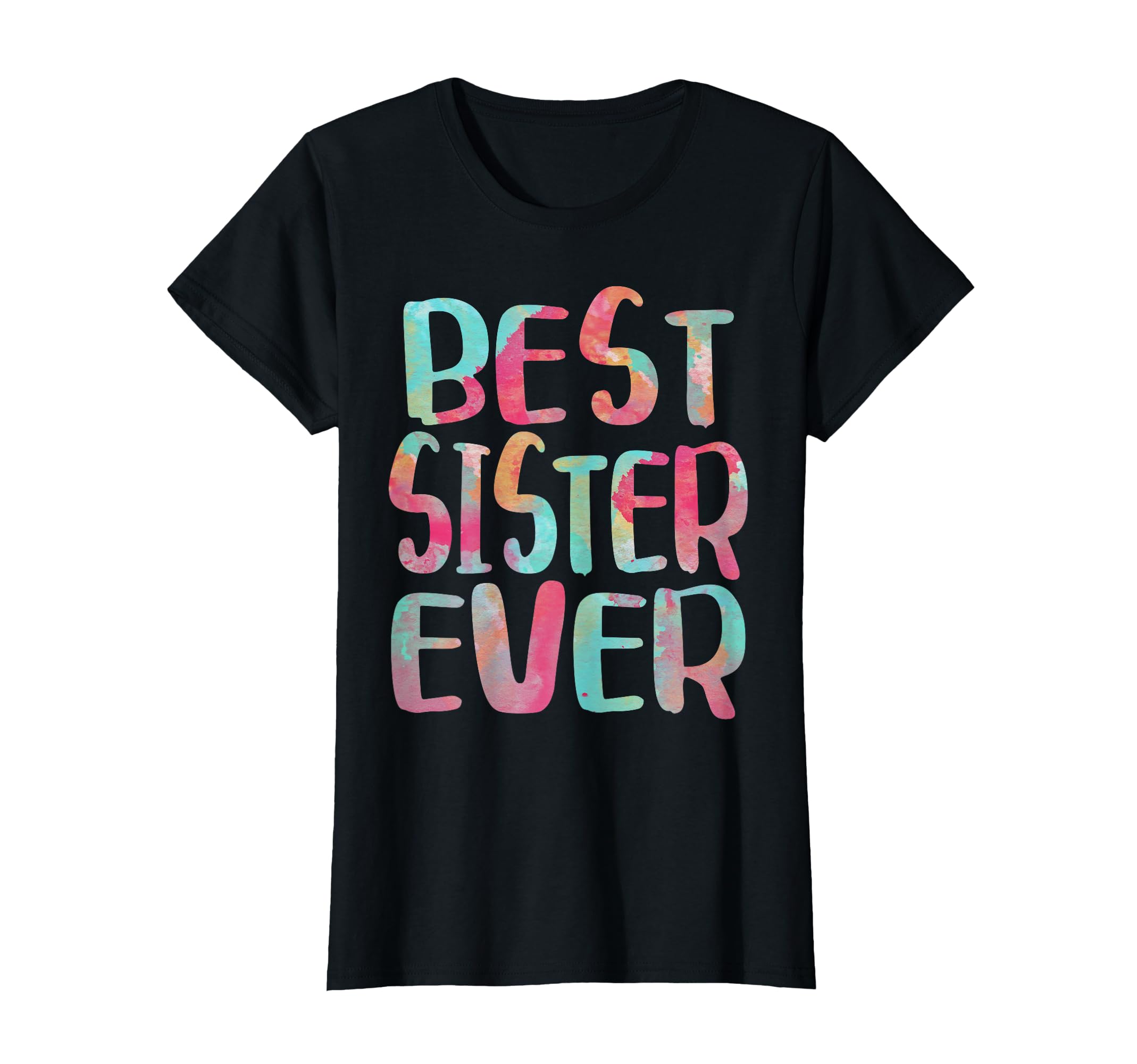 Best Sister Ever Mothers Day T-Shirt - Custom Art Print for Adults - T-Shirt, Sweatshirt, Hoodie