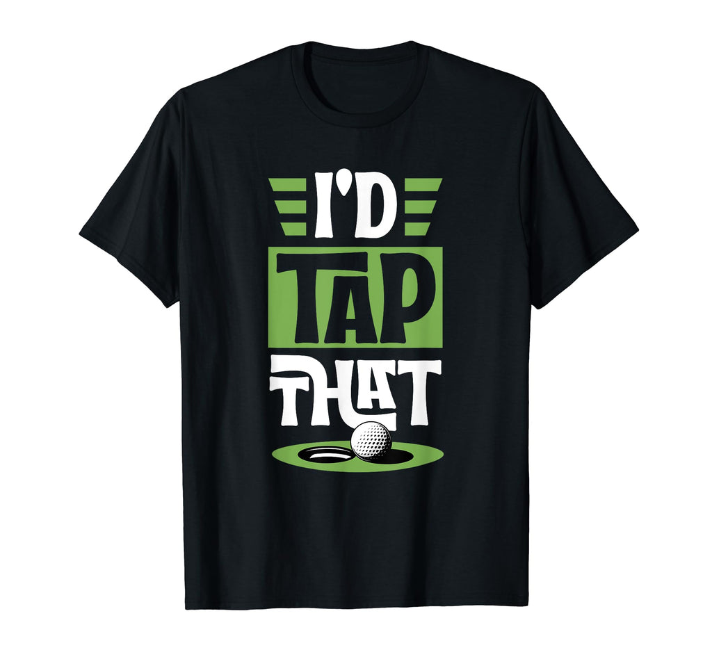 Id Tap That Funny Golf Putt Ball T-Shirt - Fun Novelty Design for Adults - T-Shirt, Sweatshirt, Hoodie