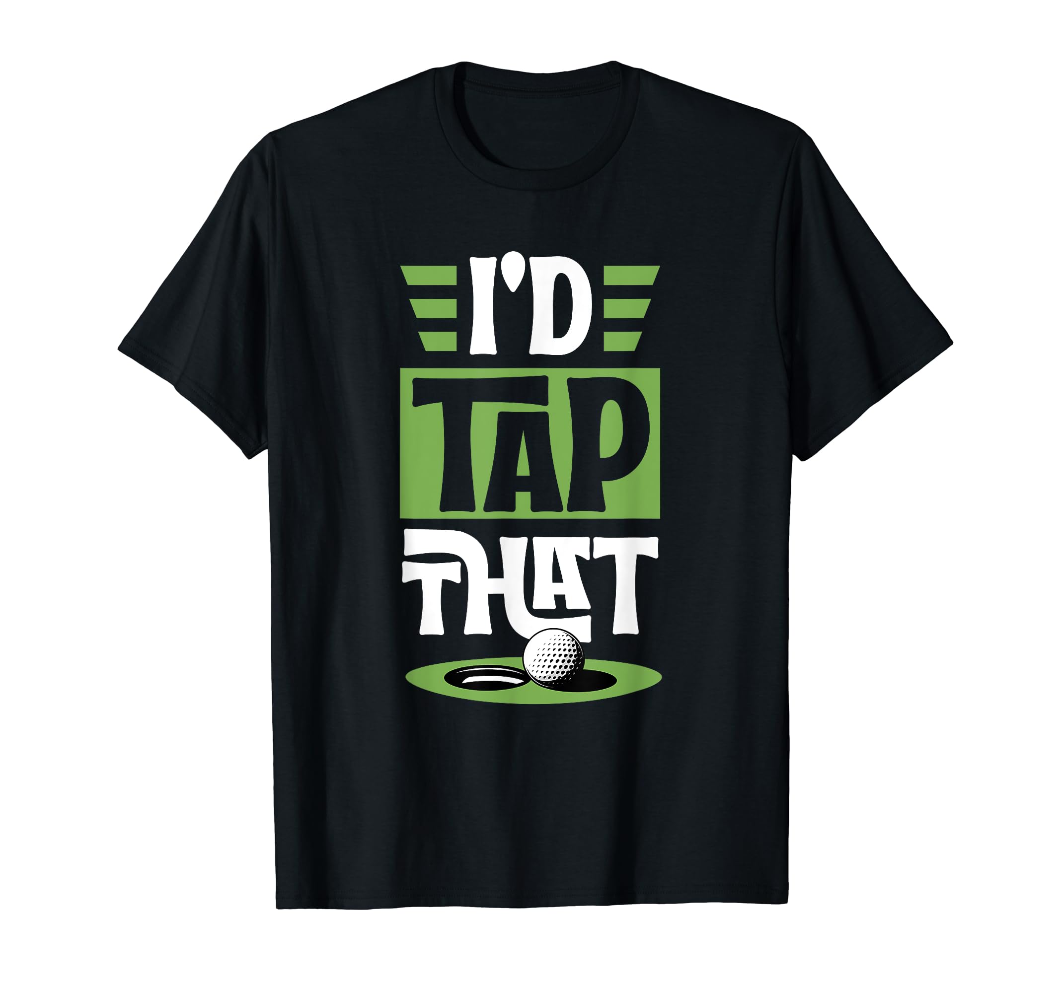 Id Tap That Funny Golf Putt Ball T-Shirt - Fun Novelty Design for Adults - T-Shirt, Sweatshirt, Hoodie