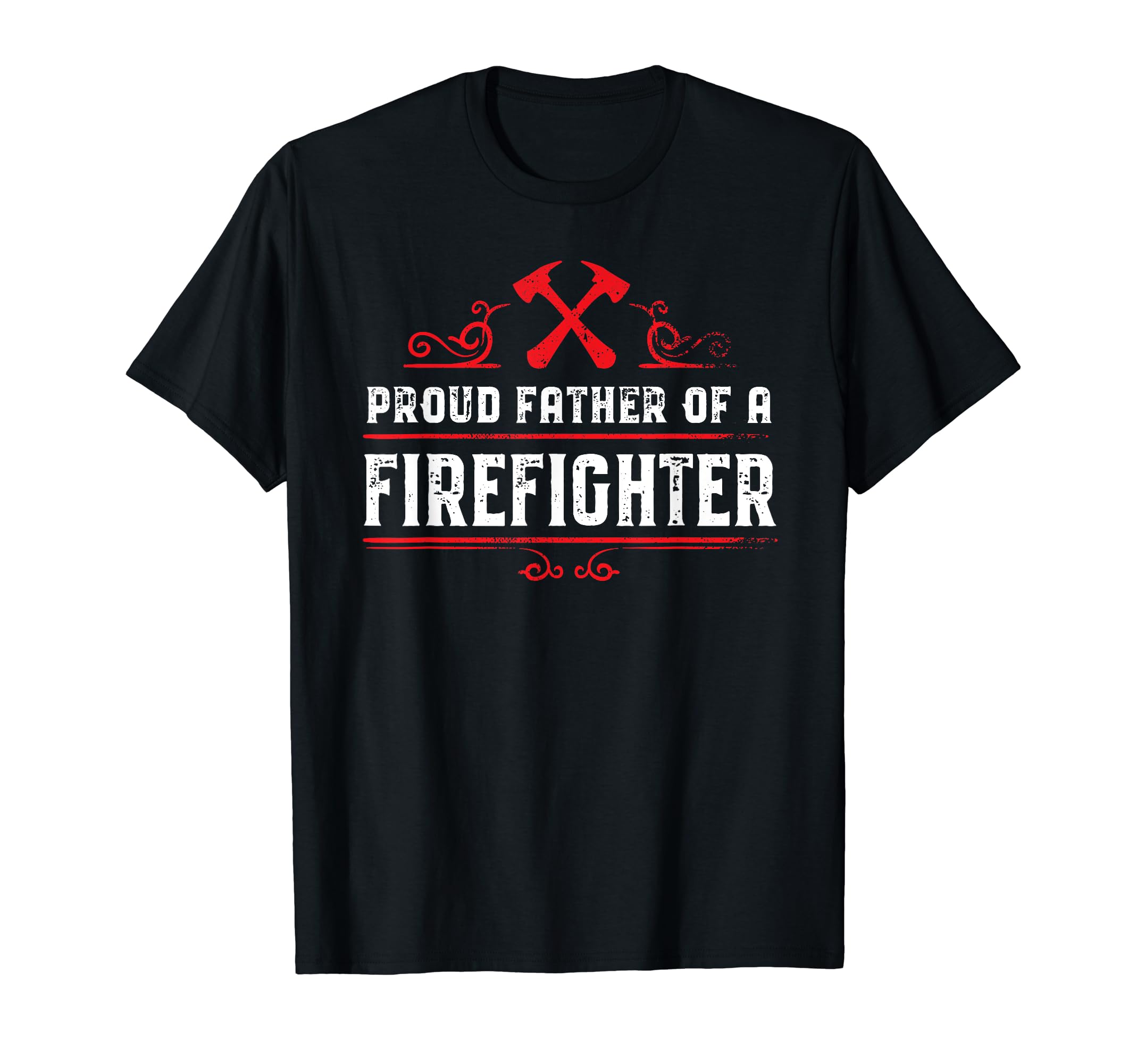 Proud Father Firefighter Dad T-Shirt - Fun Novelty Design Men Women - T-Shirt, Sweatshirt, Hoodie