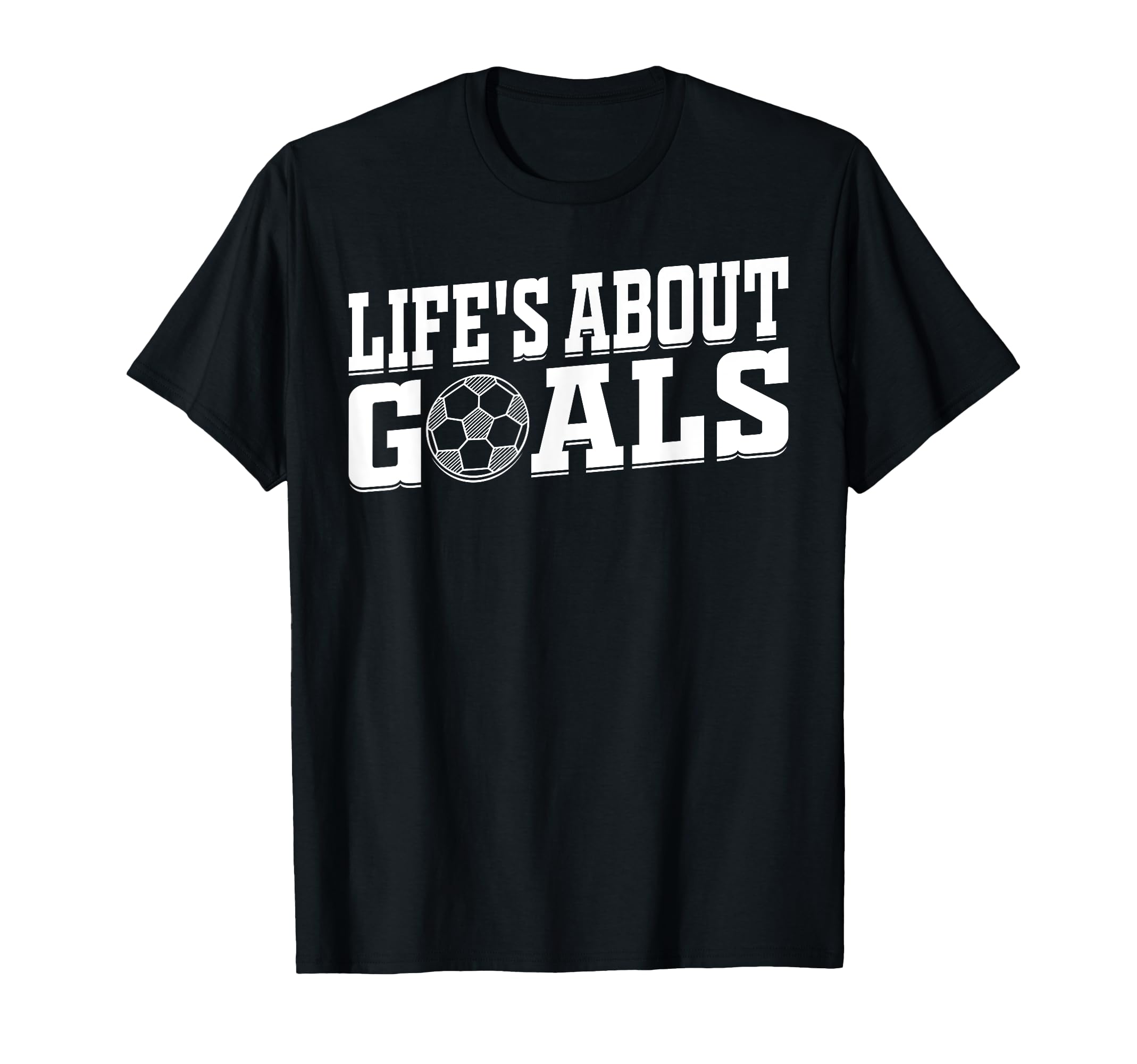 Soccer Player Lifes About Goals T-Shirt - Fun Novelty Design for Adults - T-Shirt, Sweatshirt, Hoodie