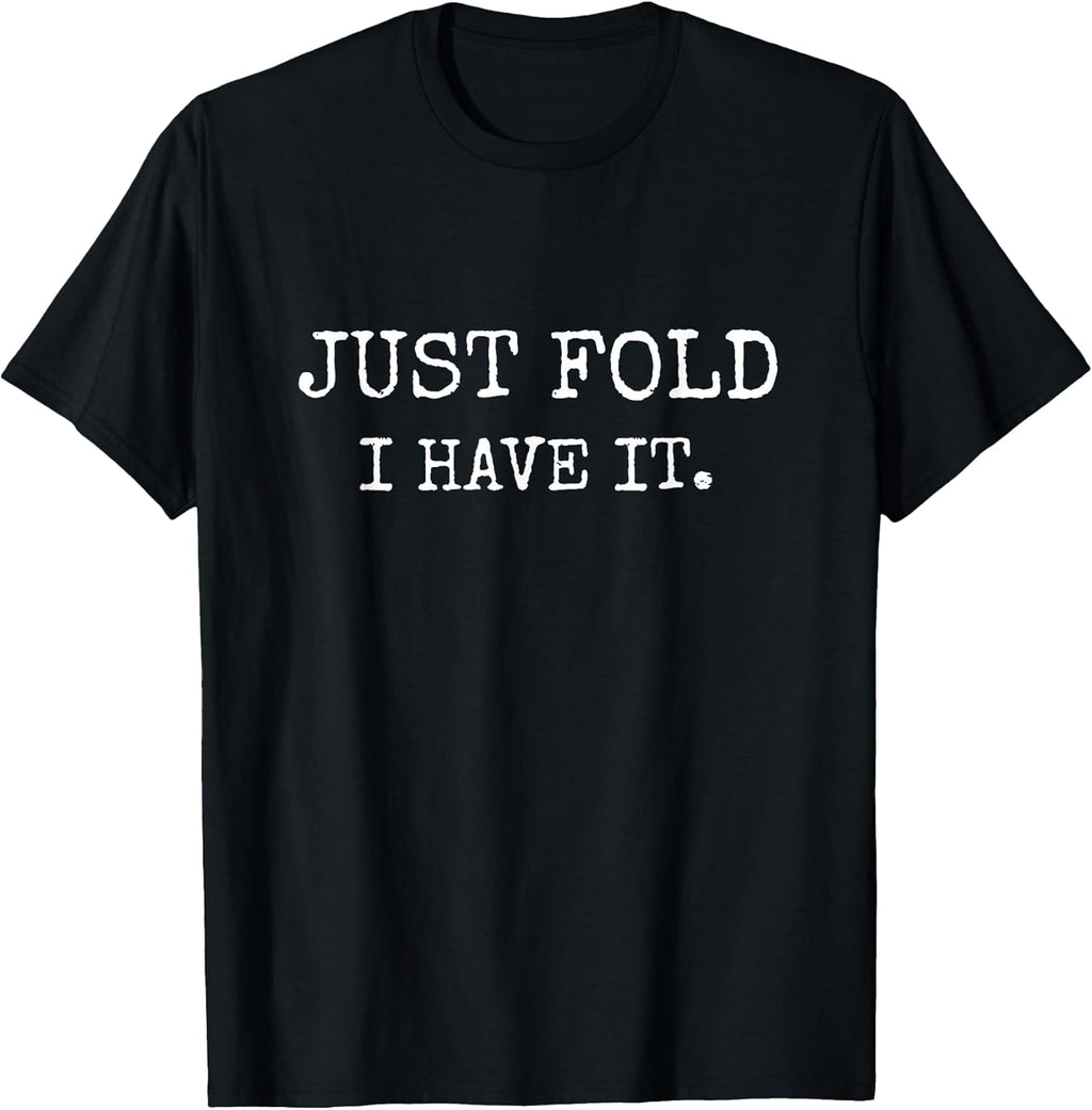 Just Fold I Have It Funny Poker Design - Adult & Kids T-Shirts, Sweatshirts & Hoodies apparel design preview 1
