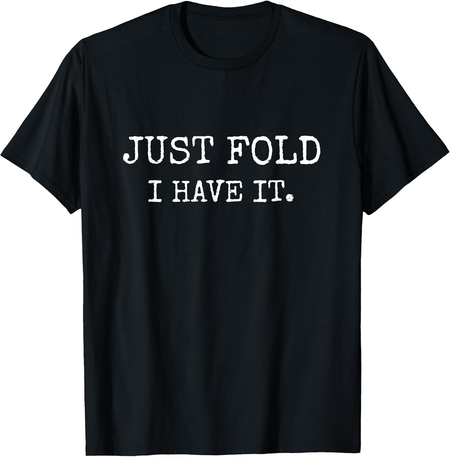 Just Fold I Have It Funny Poker Design - Adult & Kids T-Shirts, Sweatshirts & Hoodies apparel design preview 1