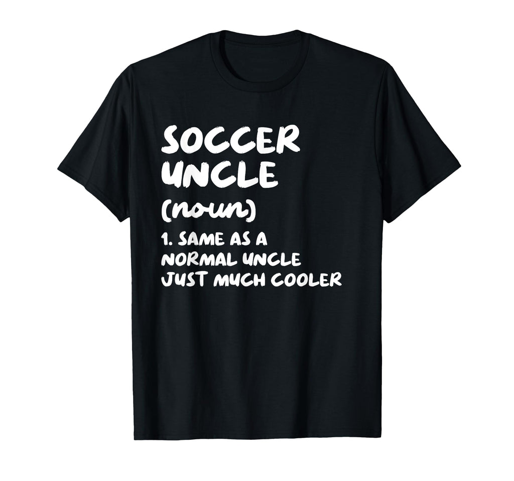 Soccer Uncle Definition Funny Sports T-Shirt - Streetwear Style Men Women - T-Shirt, Sweatshirt, Hoodie