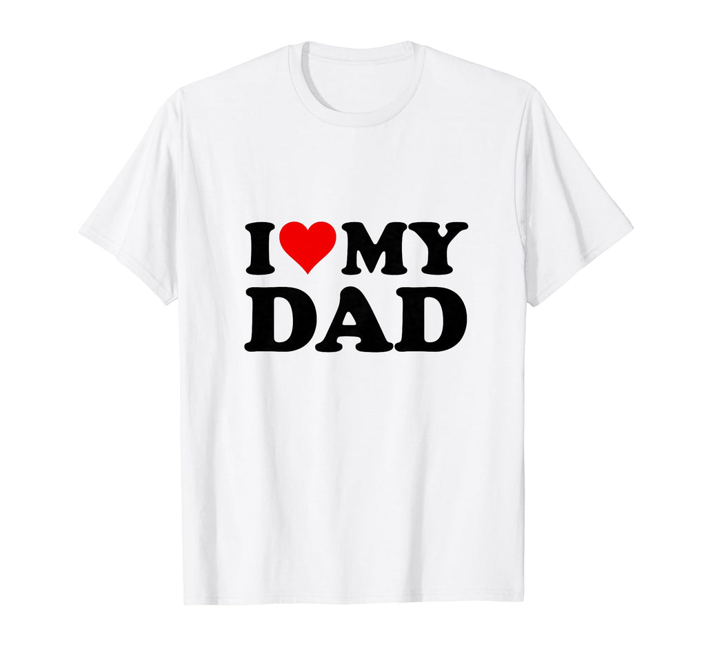 I Love My Dad T-Shirt - Aesthetic Graphic Unisex - T-Shirt, Sweatshirt, Hoodie