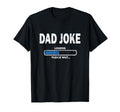 Fathers Day Funny Dad Joke Loading T-Shirt - Fun Novelty Design Men Women - T-Shirt, Sweatshirt, Hoodie