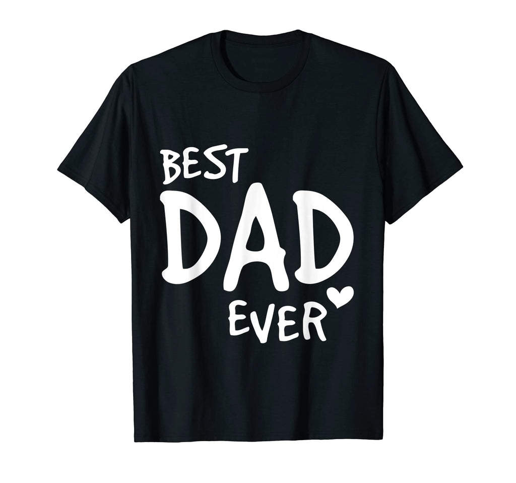 Best Dad Ever Funny Fathers Day Ideas Dad T-Shirt - Novelty Apparel Unisex - T-Shirt, Sweatshirt, Hoodie