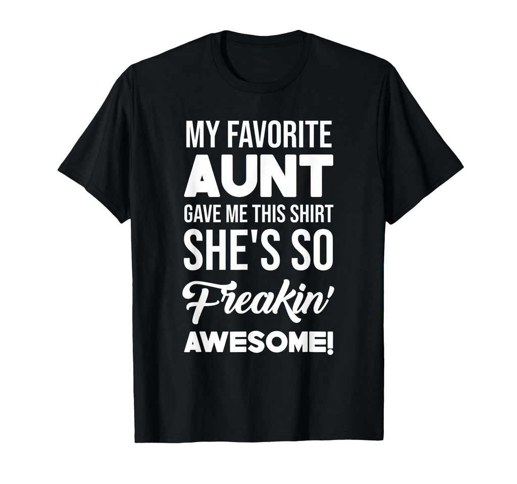 My Favorite Aunt Gave Me This Shes T-Shirt - Graphic Print for Adults - T-Shirt, Sweatshirt, Hoodie