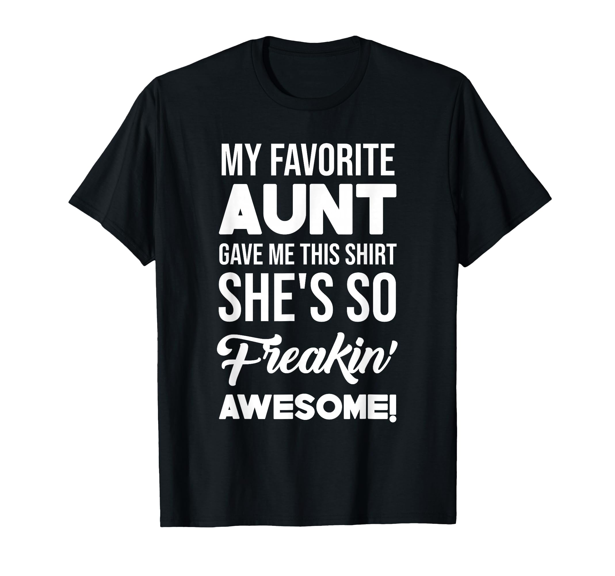 My Favorite Aunt Gave Me This Shes T-Shirt - Graphic Print for Adults - T-Shirt, Sweatshirt, Hoodie