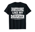 Awesome Like My Daughter Funny Fathers Day T-Shirt - Graphic Print Unisex - T-Shirt, Sweatshirt, Hoodie