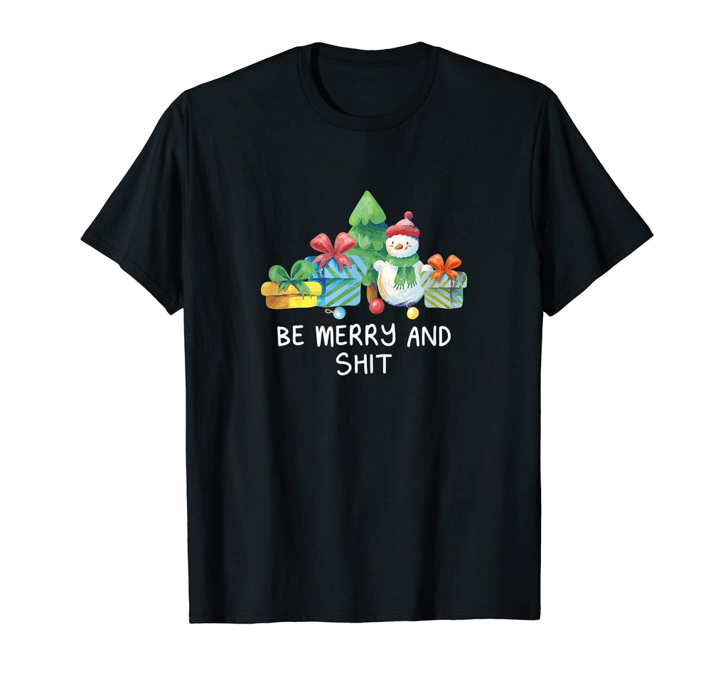 Be Merry And Shit Dad Jokes T-Shirt - Fun Novelty Design Men Women - T-Shirt, Sweatshirt, Hoodie