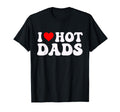 I Love Hot Dads Funny I Heart Hot Dads T-Shirt - Graphic Print Men Women - T-Shirt, Sweatshirt, Hoodie