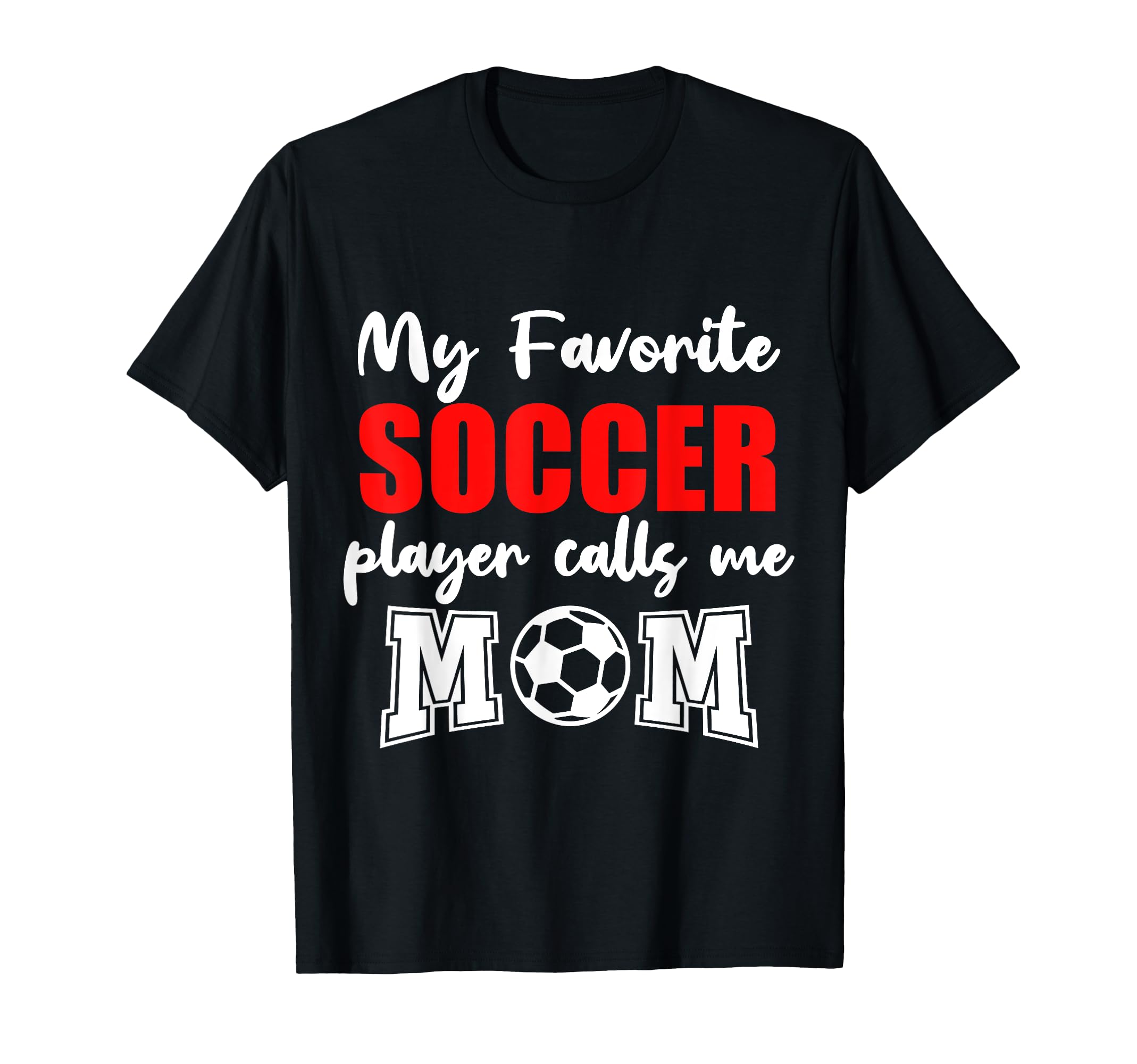My Favorite Soccer Player Calls Me Mom T-Shirt - Streetwear Style Unisex - T-Shirt, Sweatshirt, Hoodie
