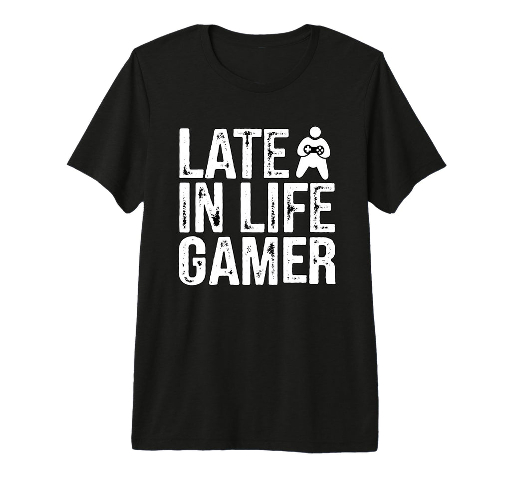 Late Life Gamer Older Senior New Video T-Shirt - Novelty Apparel Men Women - T-Shirt, Sweatshirt, Hoodie