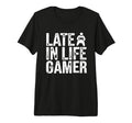 Late Life Gamer Older Senior New Video T-Shirt - Novelty Apparel Men Women - T-Shirt, Sweatshirt, Hoodie