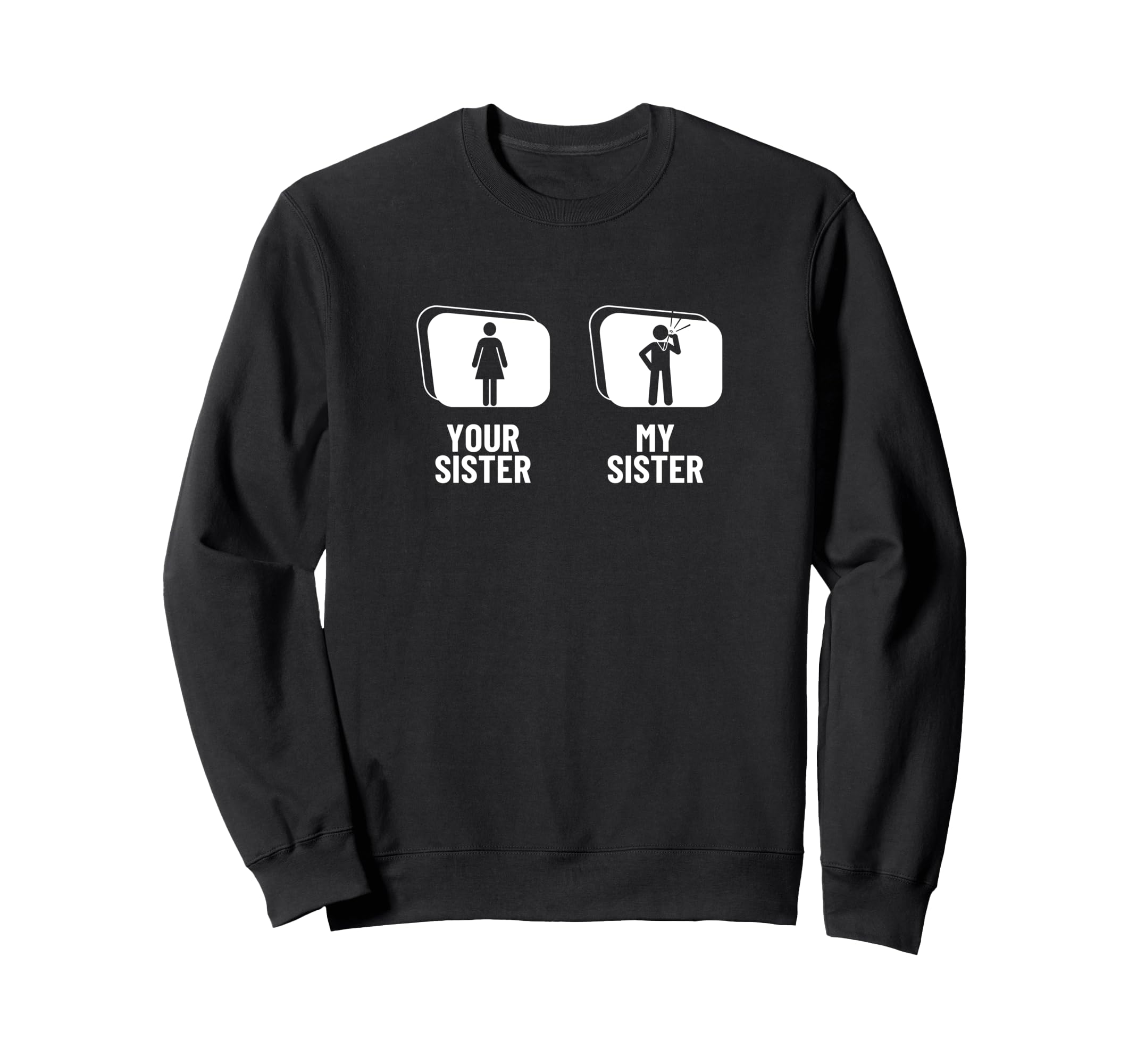 Umpire Your Sister My Sister Brother Sweatshirt - Custom Art Print Unisex - T-Shirt, Sweatshirt, Hoodie