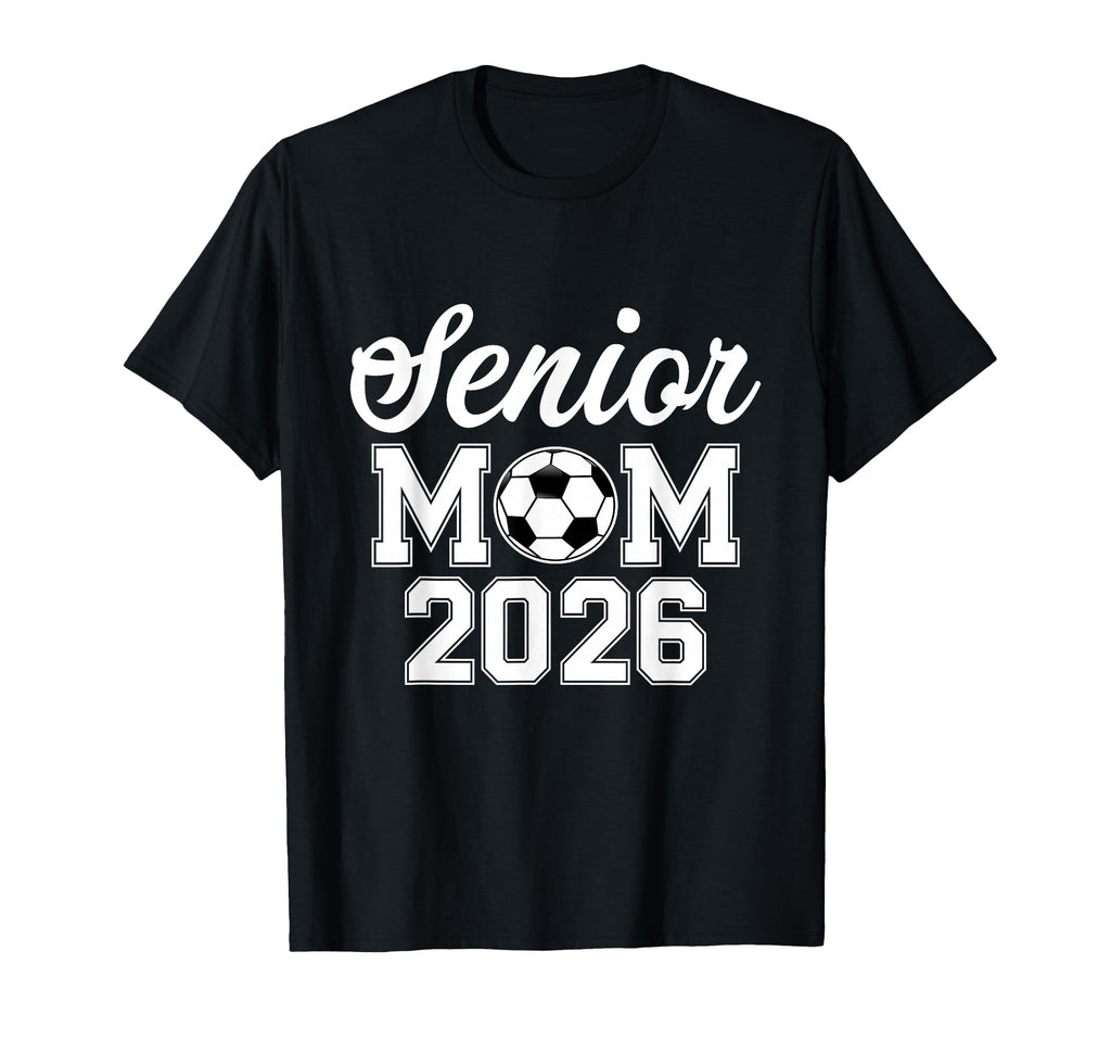 Senior Mom Class 2026 Soccer Mom T-Shirt - Casual Everyday Wear Men Women - T-Shirt, Sweatshirt, Hoodie
