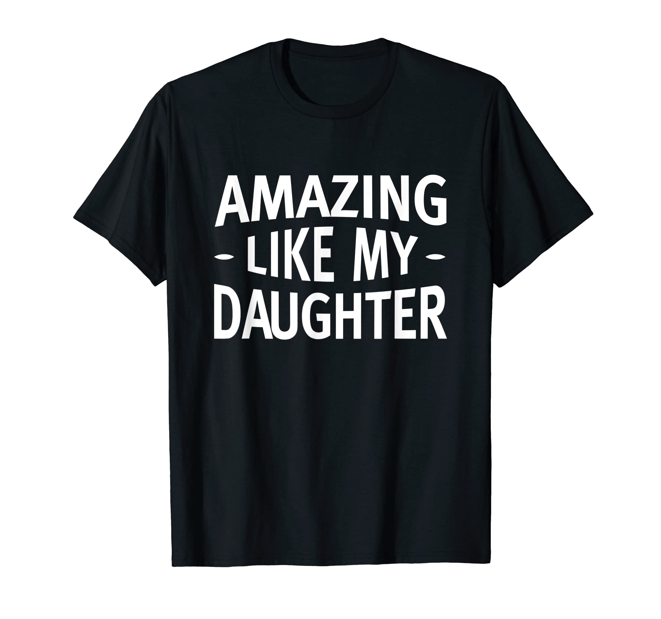 Funny Daughter Joke Dad Fathers Day T-Shirt - Graphic Print Men Women - T-Shirt, Sweatshirt, Hoodie