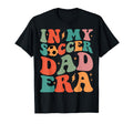 Groovy My Soccer Dad Era T-Shirt - Novelty Apparel for Adults - T-Shirt, Sweatshirt, Hoodie
