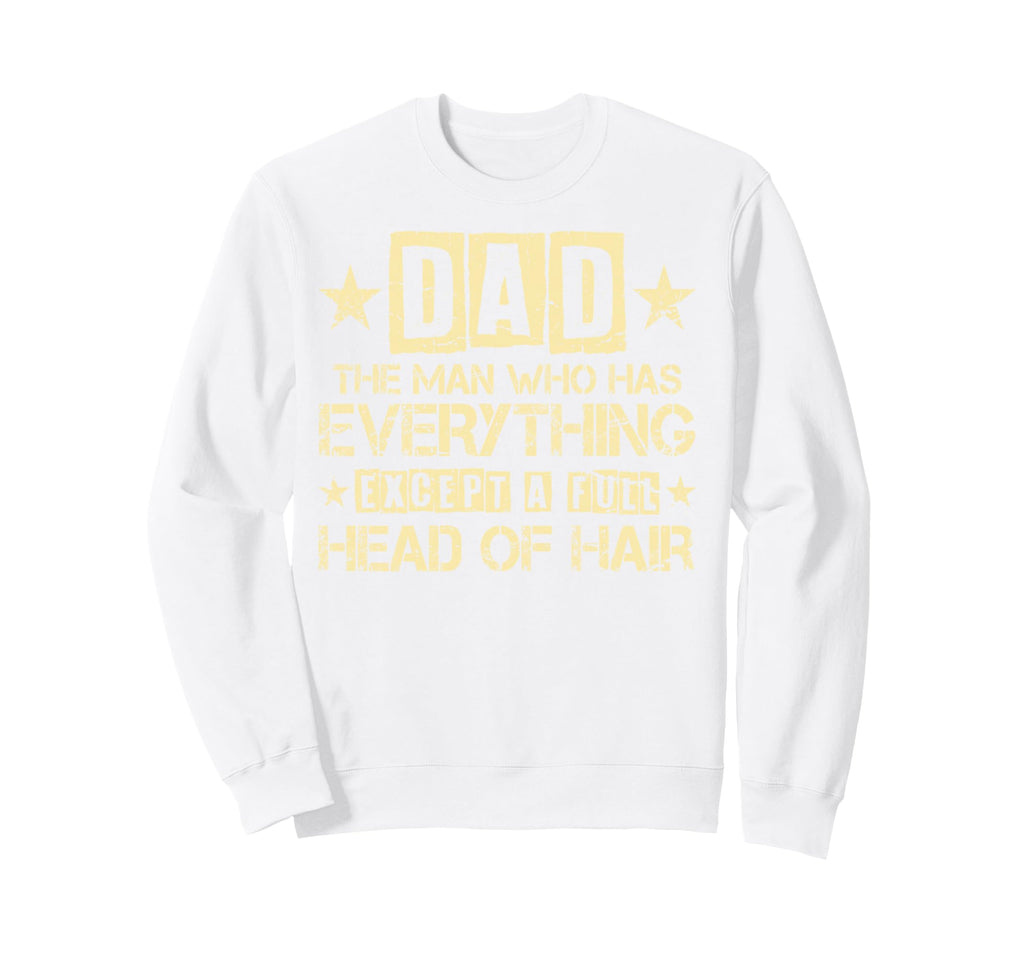 Dad Who Has Everything Except Full Sweatshirt - Novelty Apparel Men Women - T-Shirt, Sweatshirt, Hoodie