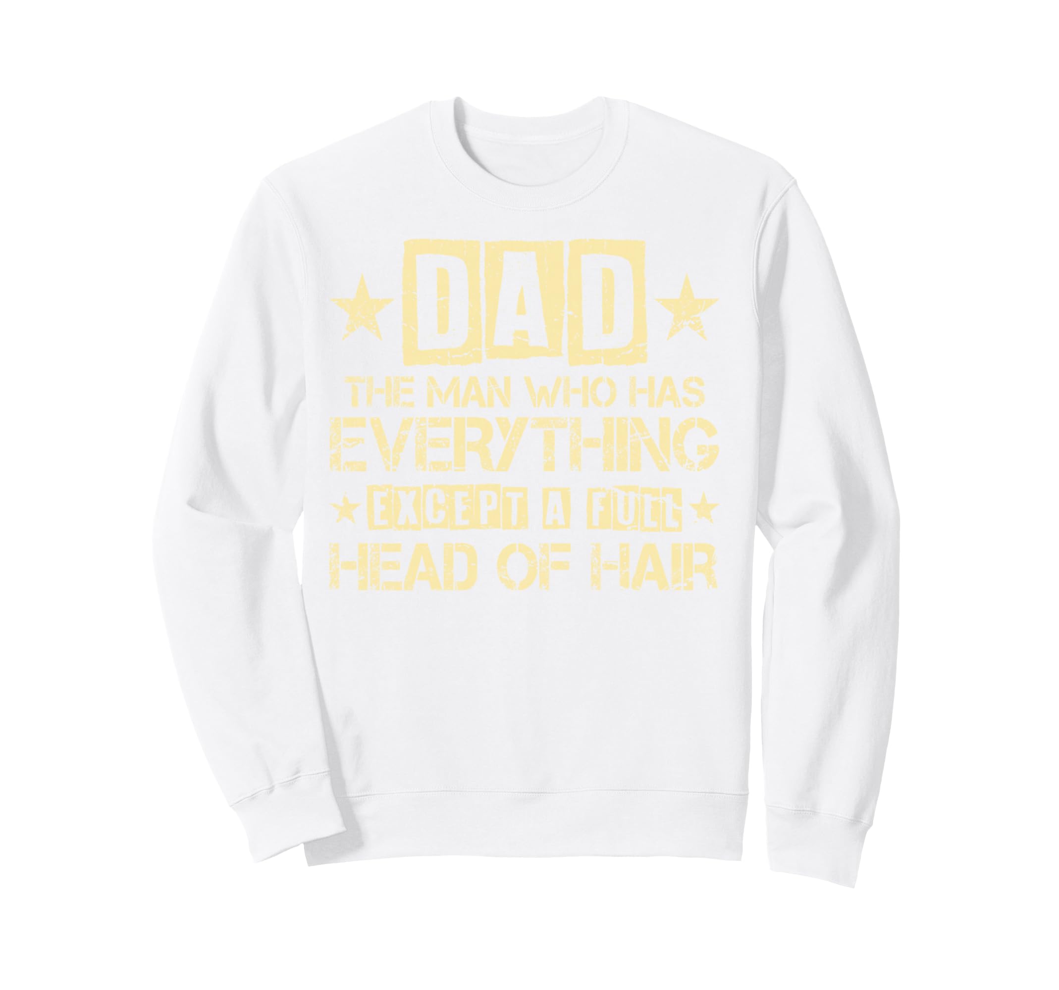 Dad Who Has Everything Except Full Sweatshirt - Novelty Apparel Men Women - T-Shirt, Sweatshirt, Hoodie